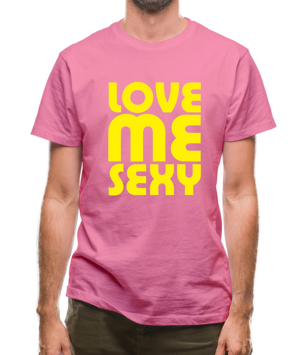Love Me Sexy Mens T-Shirt