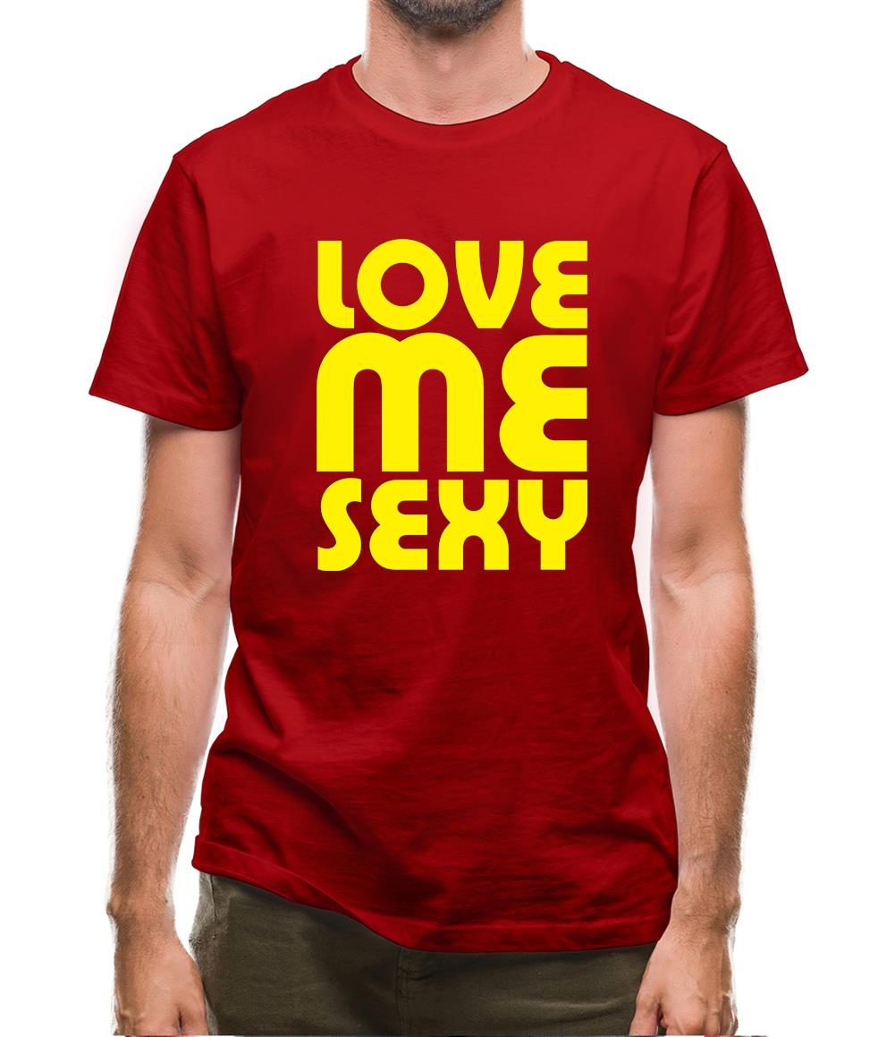 Love Me Sexy Mens T-Shirt