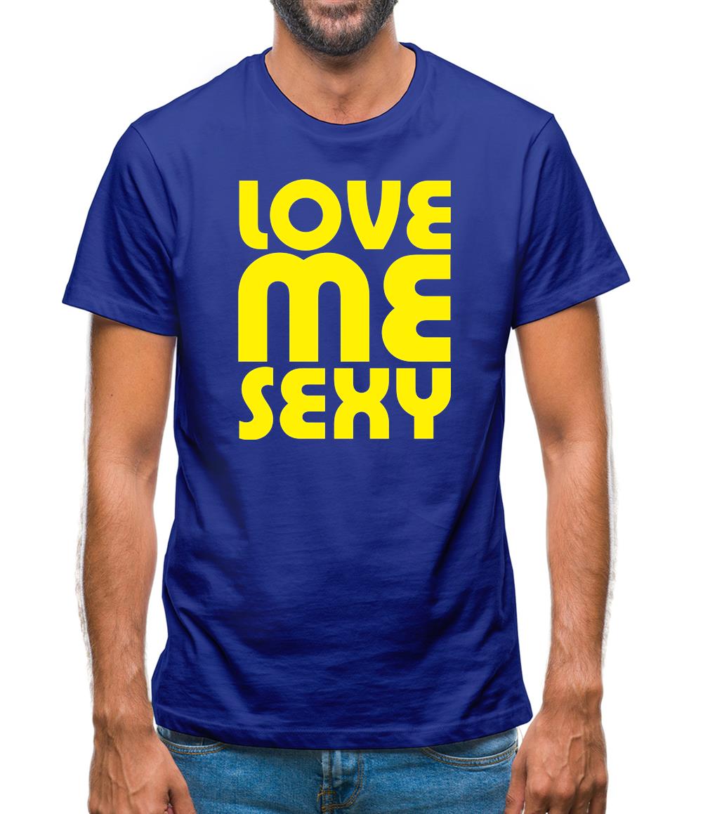 Love Me Sexy Mens T-Shirt