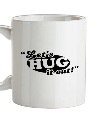 Let's Hug It Out! Ceramic Mug