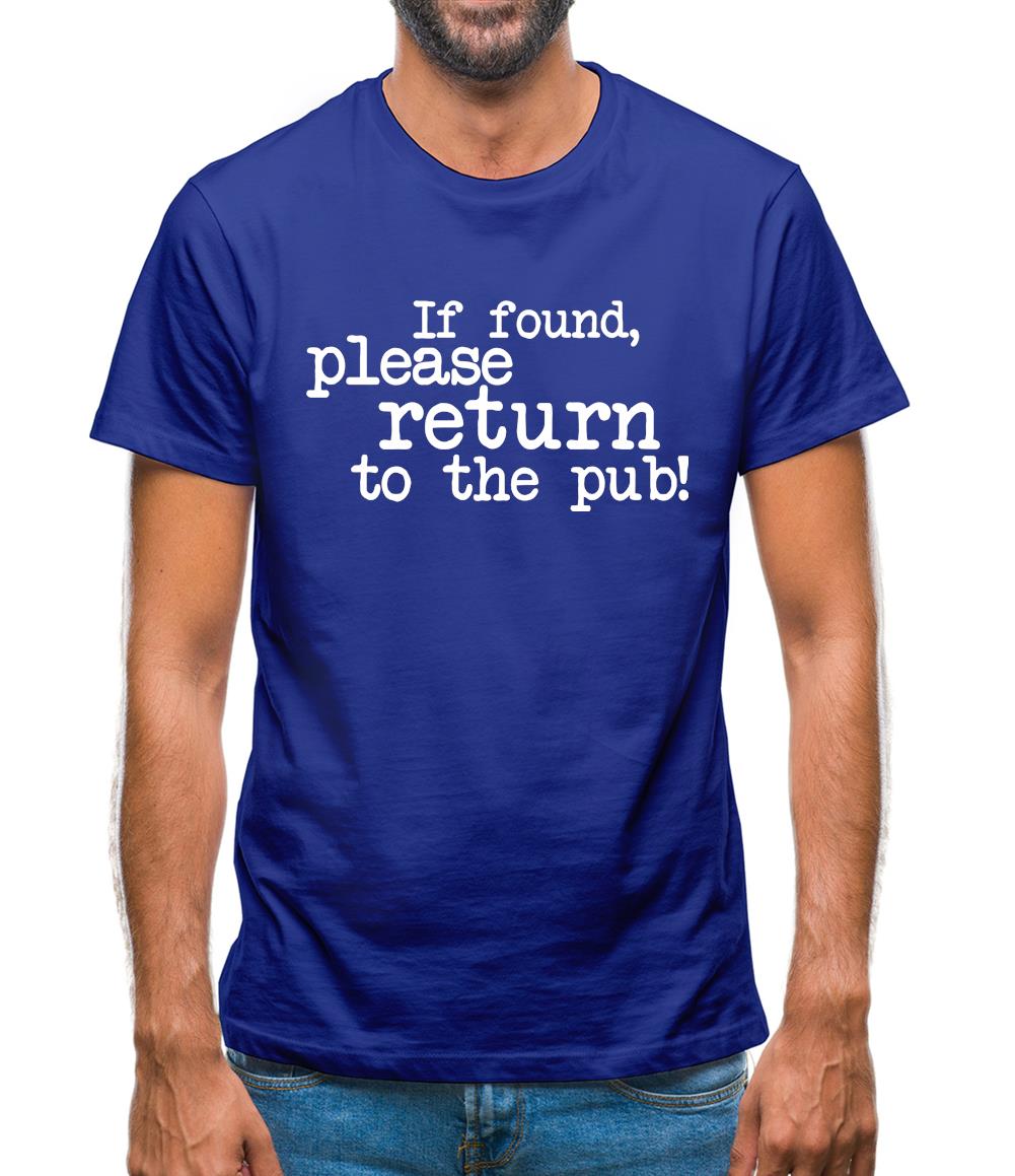 If Found, Please Return To The Pub! Mens T-Shirt