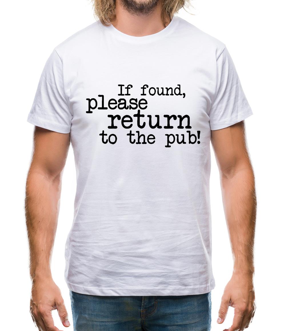 If Found, Please Return To The Pub! Mens T-Shirt