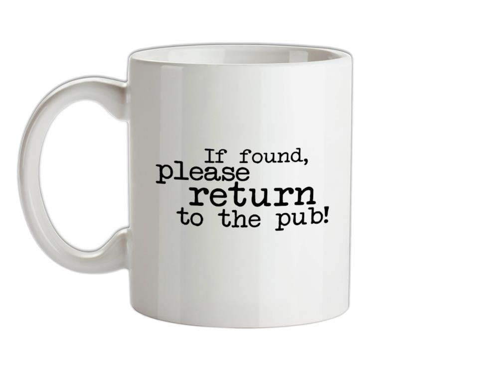 If Found, Please Return To The Pub! Ceramic Mug