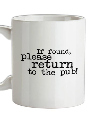 If Found, Please Return To The Pub! Ceramic Mug
