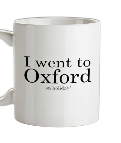I Went To Oxford (on holiday) Ceramic Mug
