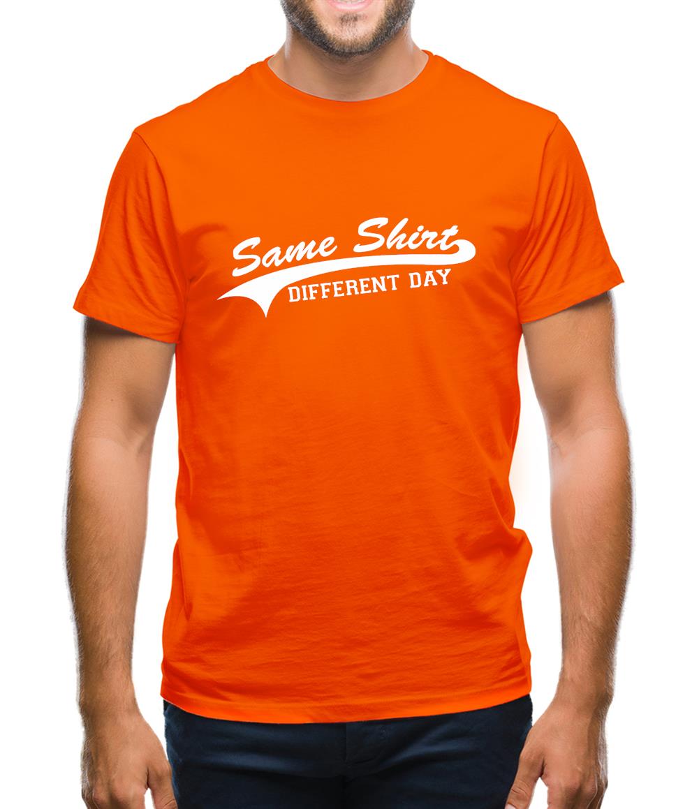 Same Shirt, Different Day Mens T-Shirt