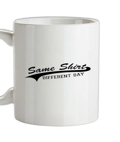 Same Shirt, Different Day Ceramic Mug