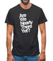 Are We Nearly There Yet? Mens T-Shirt