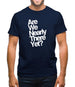 Are We Nearly There Yet? Mens T-Shirt