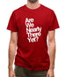 Are We Nearly There Yet? Mens T-Shirt