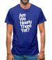 Are We Nearly There Yet? Mens T-Shirt