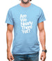 Are We Nearly There Yet? Mens T-Shirt