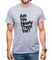 Are We Nearly There Yet? Mens T-Shirt