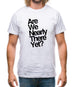 Are We Nearly There Yet? Mens T-Shirt