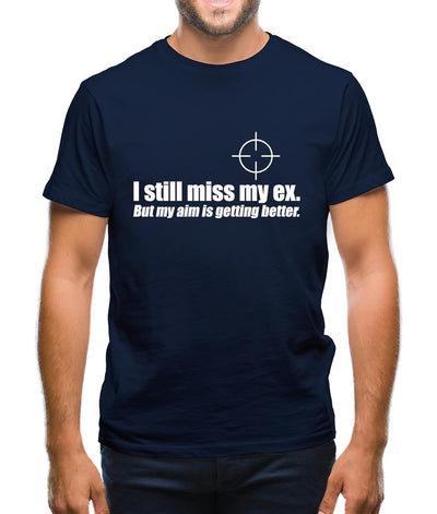 I Still Miss My Ex. But My Aim Is Getting Better Mens T-Shirt