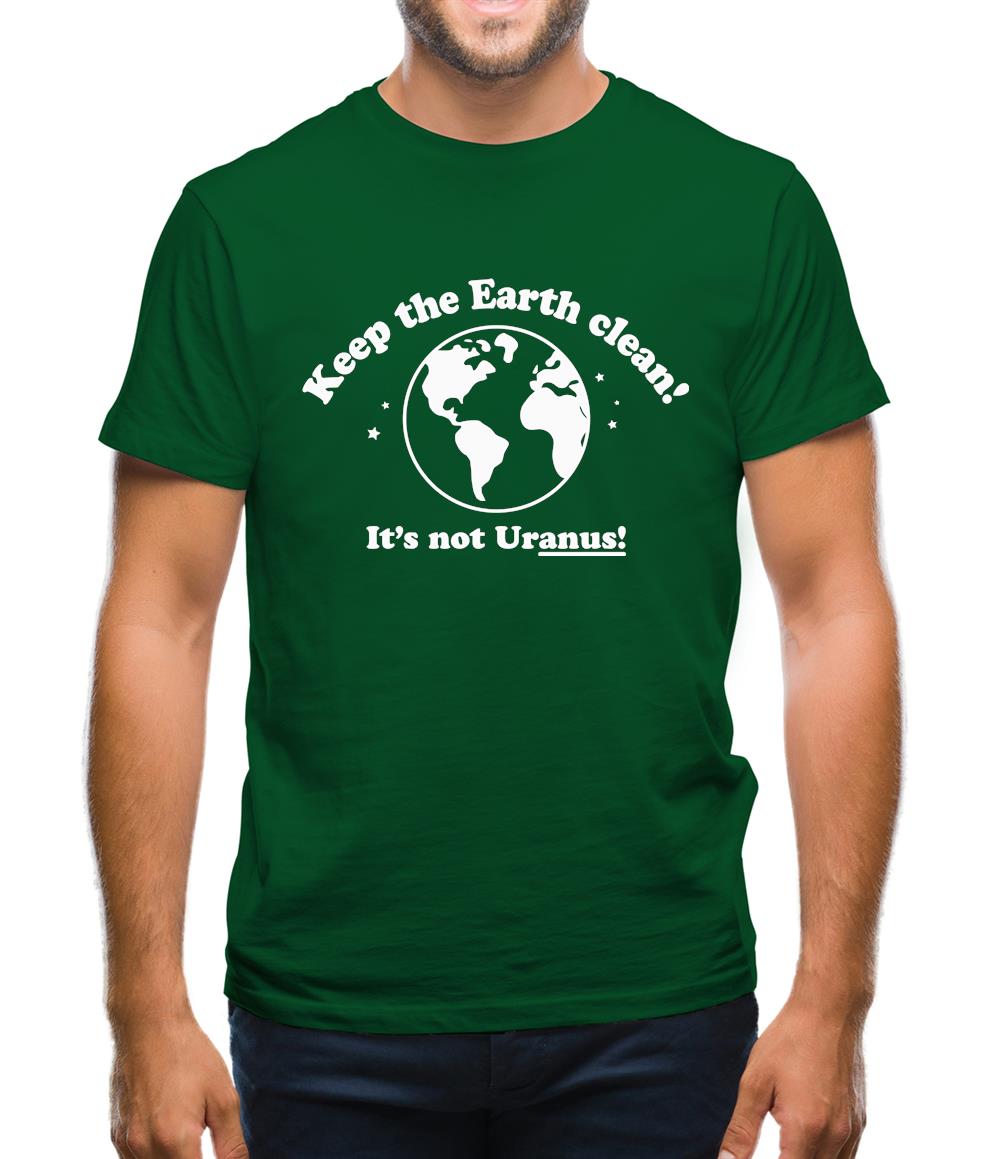 Keep The Earth Clean! It's Not Uranus! Mens T-Shirt