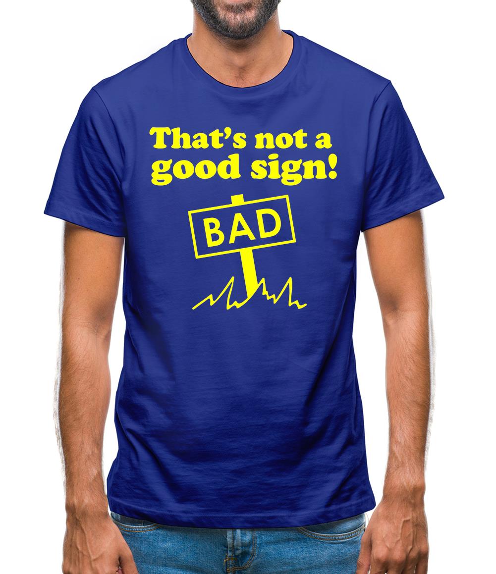 That's Not A Good Sign! Mens T-Shirt