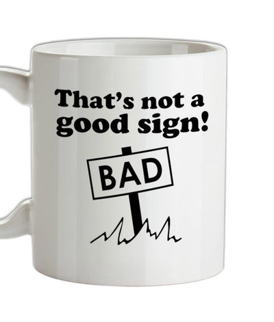 That's Not A Good Sign! Ceramic Mug