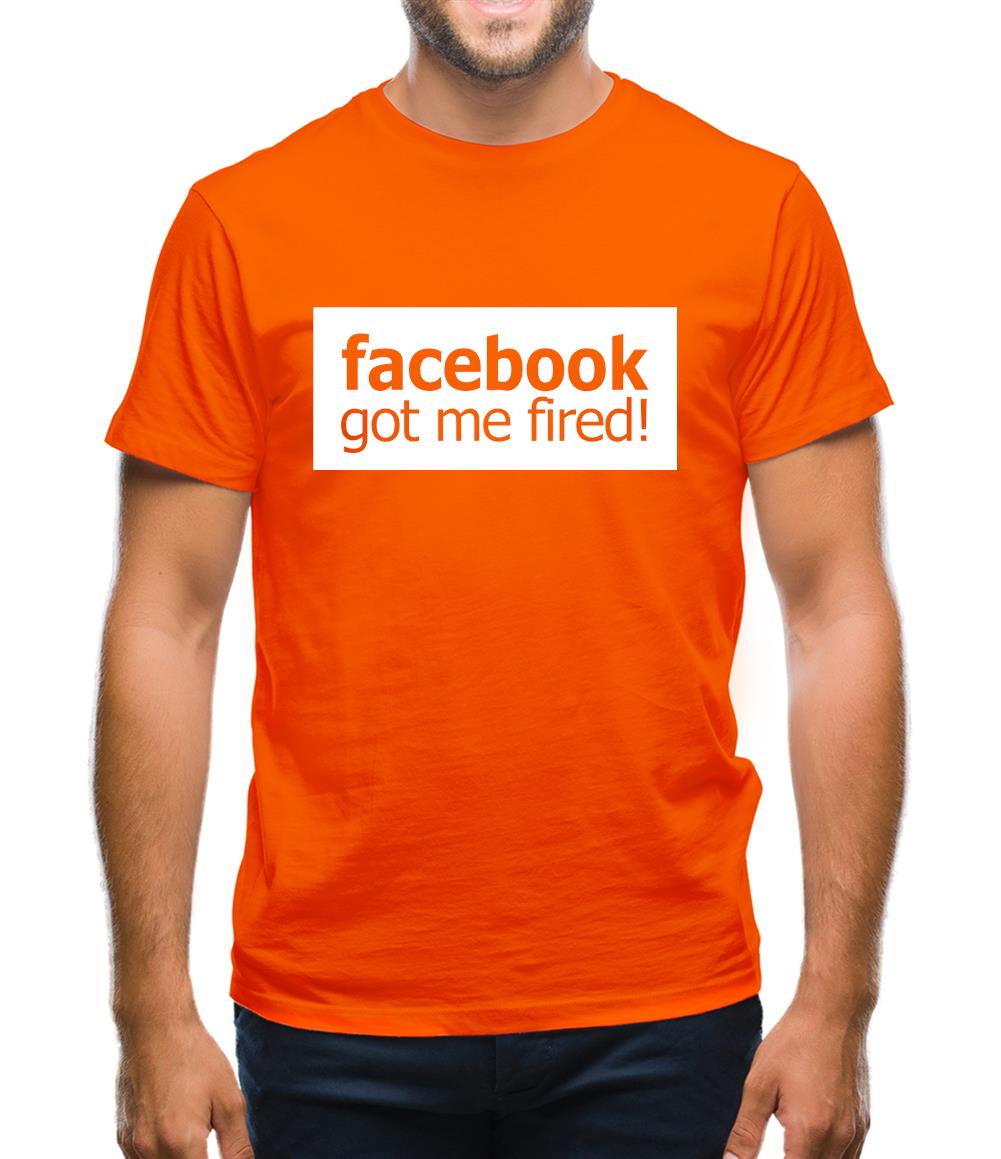 Facebook Got Me Fired Mens T-Shirt