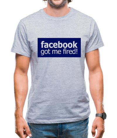 Facebook Got Me Fired Mens T-Shirt