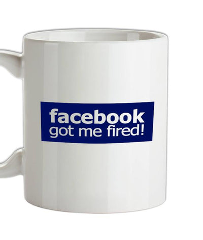 Facebook Got Me Fired Ceramic Mug