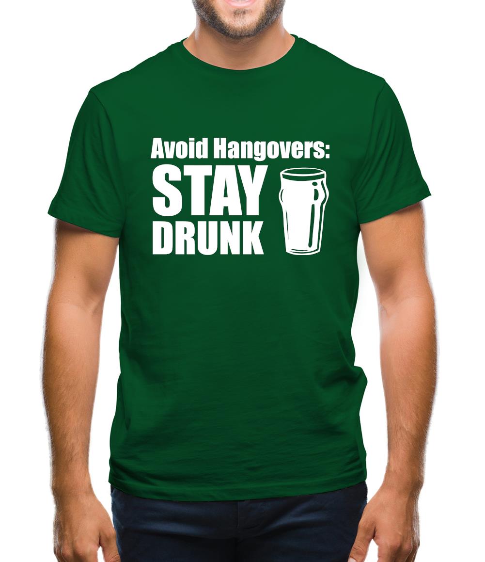 Avoid Hangovers : Stay Drunk Mens T-Shirt