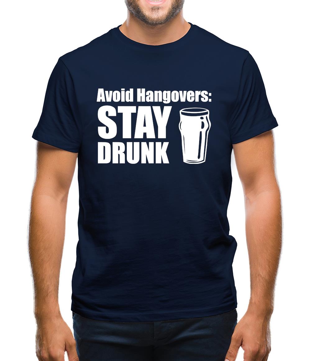 Avoid Hangovers : Stay Drunk Mens T-Shirt