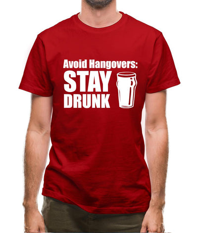 Avoid Hangovers : Stay Drunk Mens T-Shirt