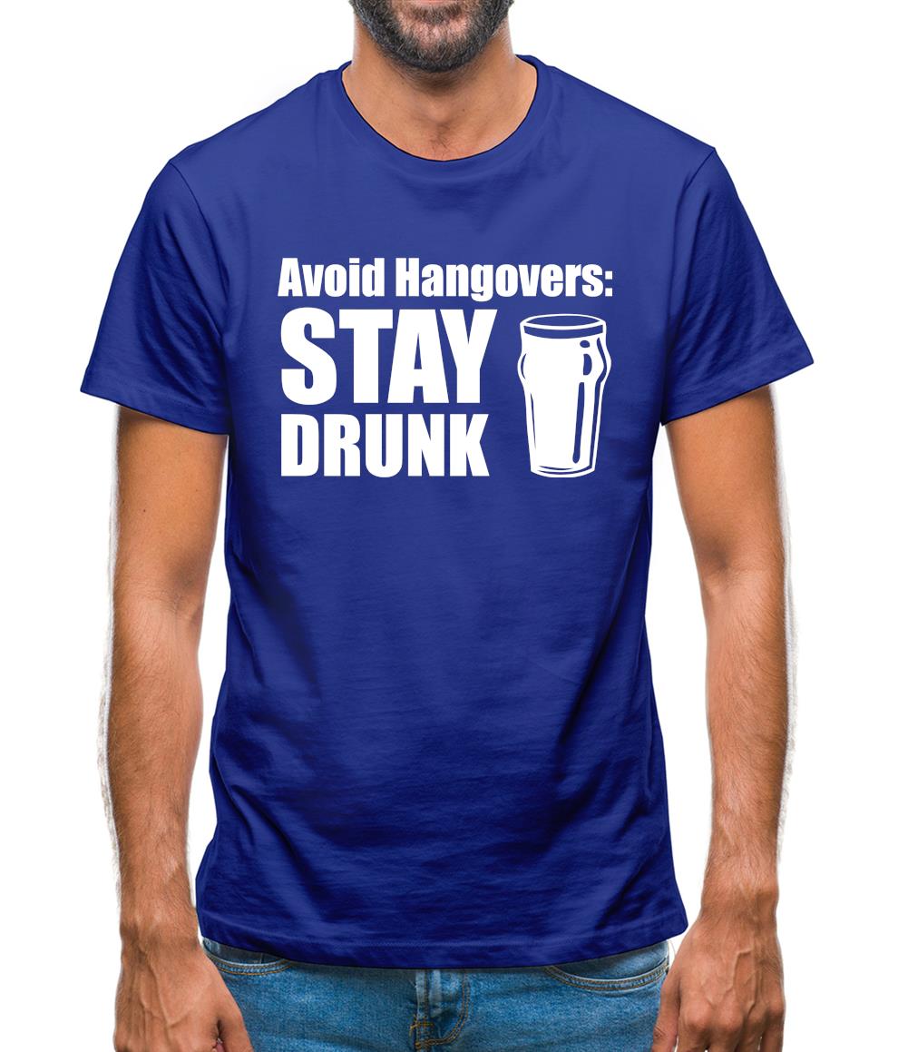 Avoid Hangovers : Stay Drunk Mens T-Shirt