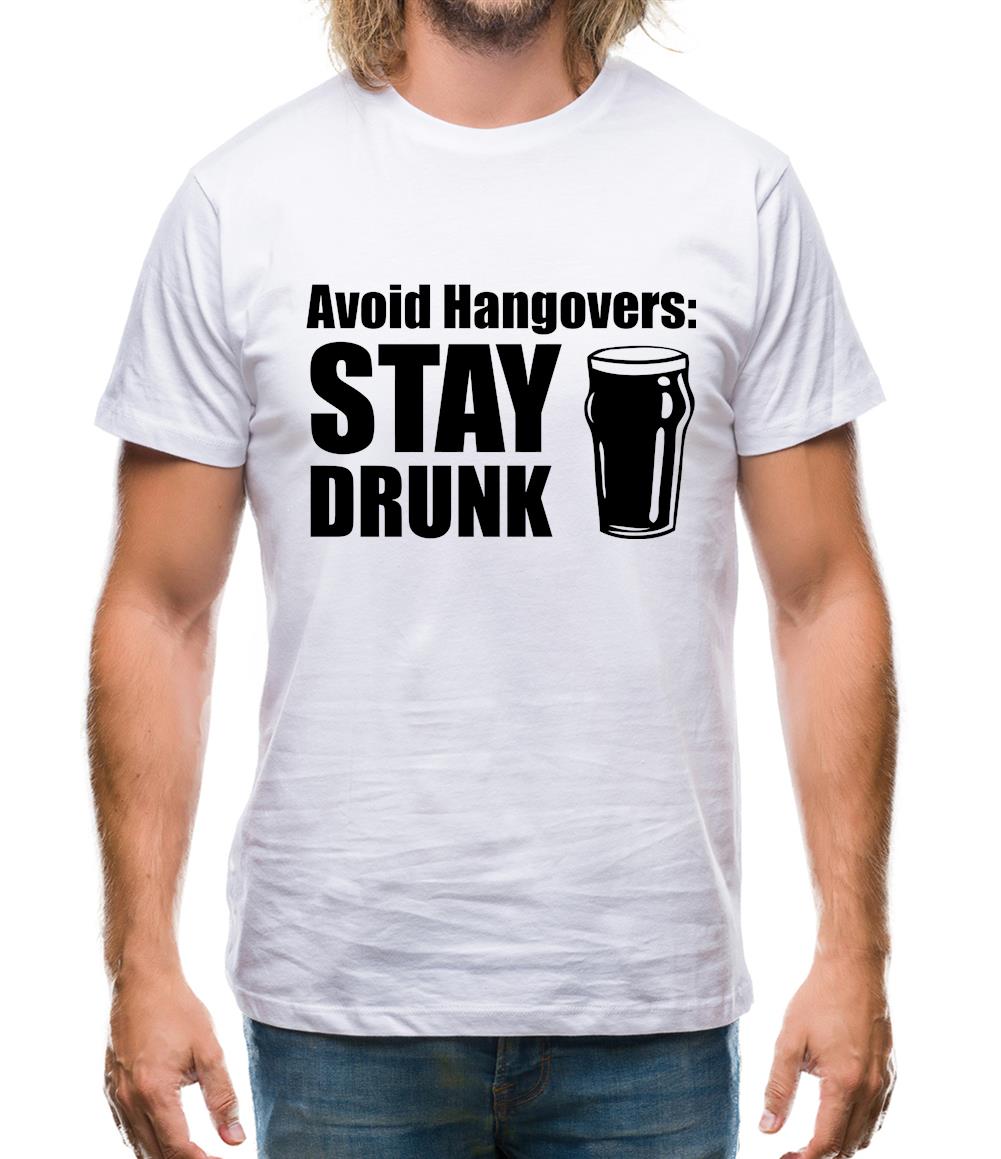 Avoid Hangovers : Stay Drunk Mens T-Shirt