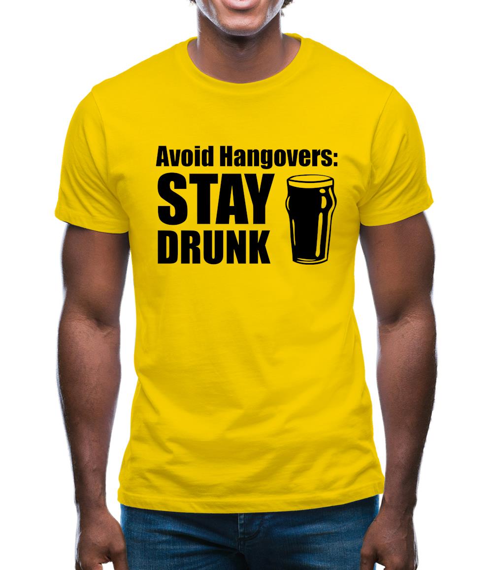 Avoid Hangovers : Stay Drunk Mens T-Shirt