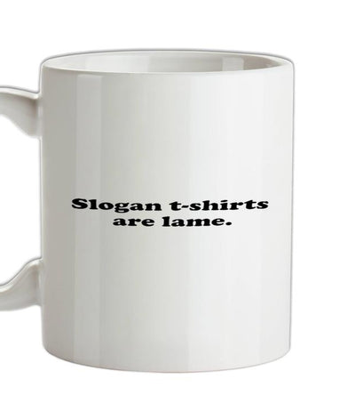 Slogan T Shirts Are Lame Ceramic Mug