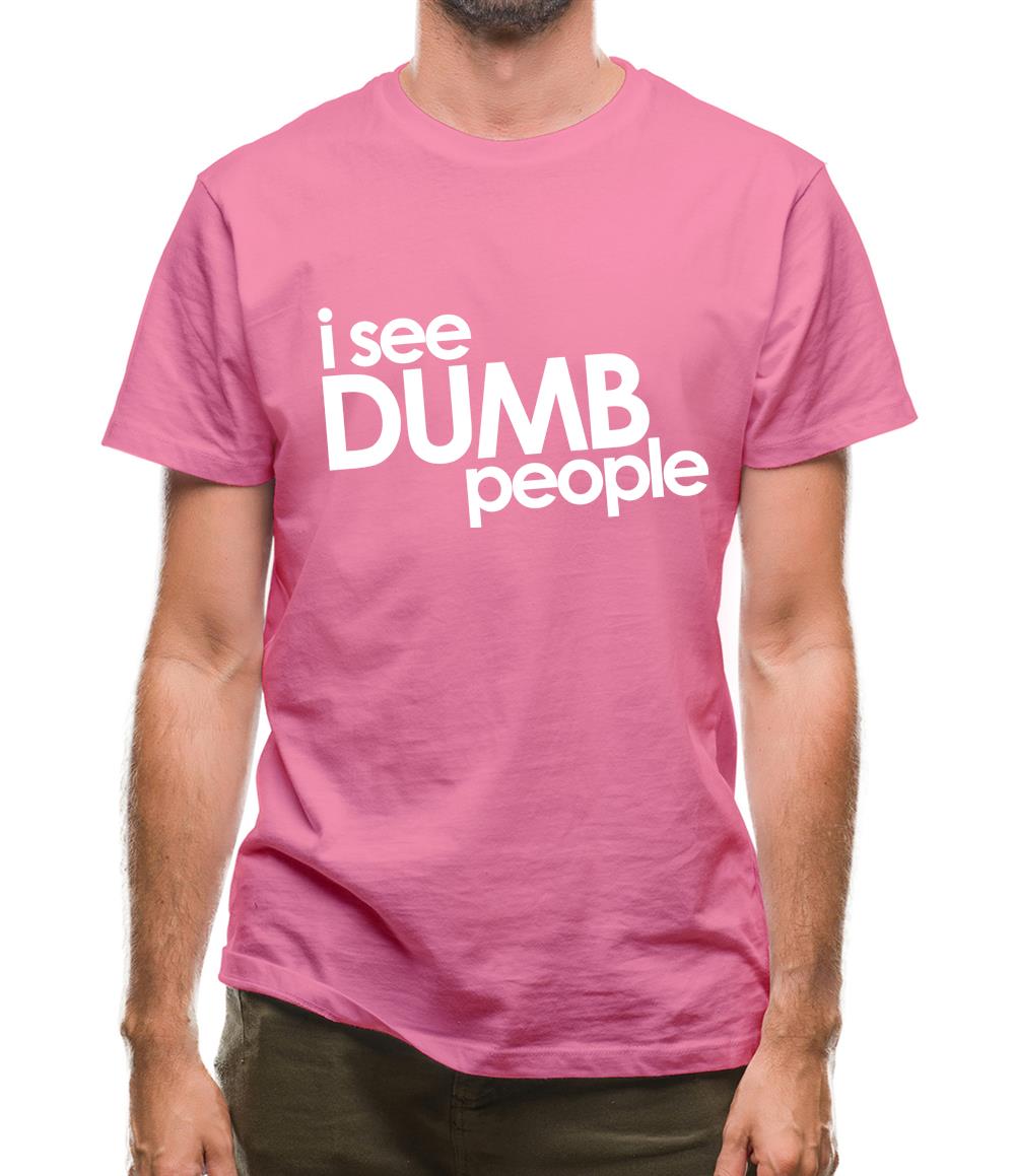 I See Dumb People Mens T-Shirt