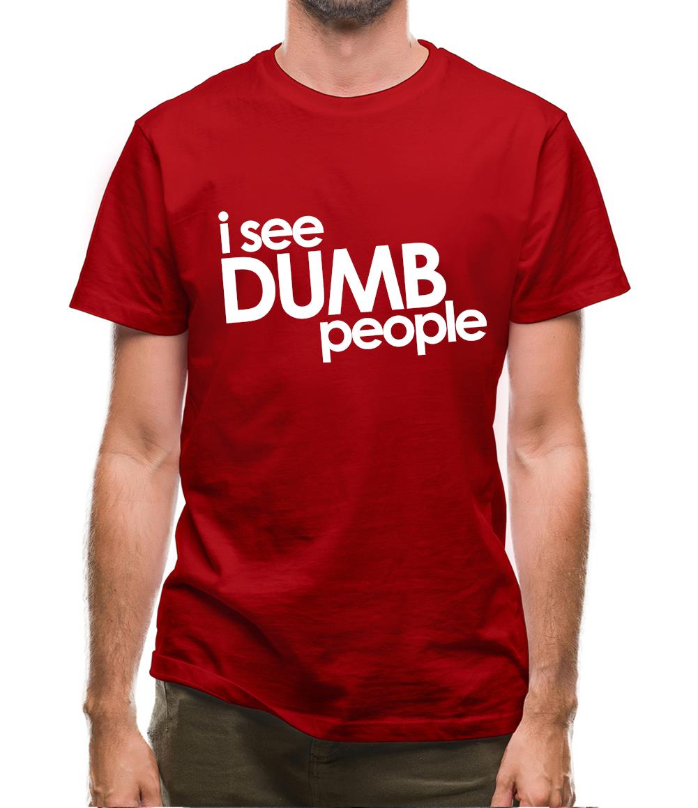 I See Dumb People Mens T-Shirt