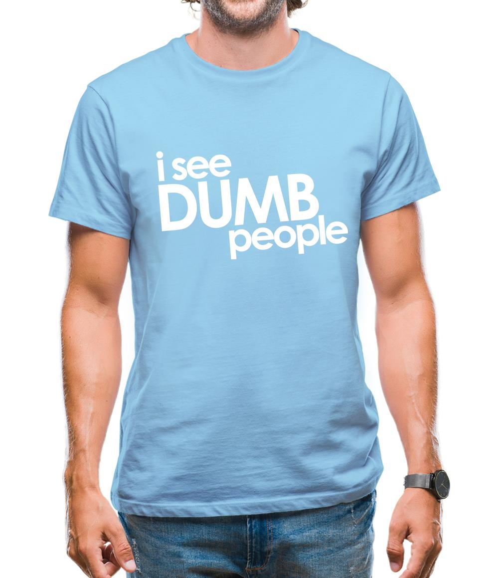 I See Dumb People Mens T-Shirt