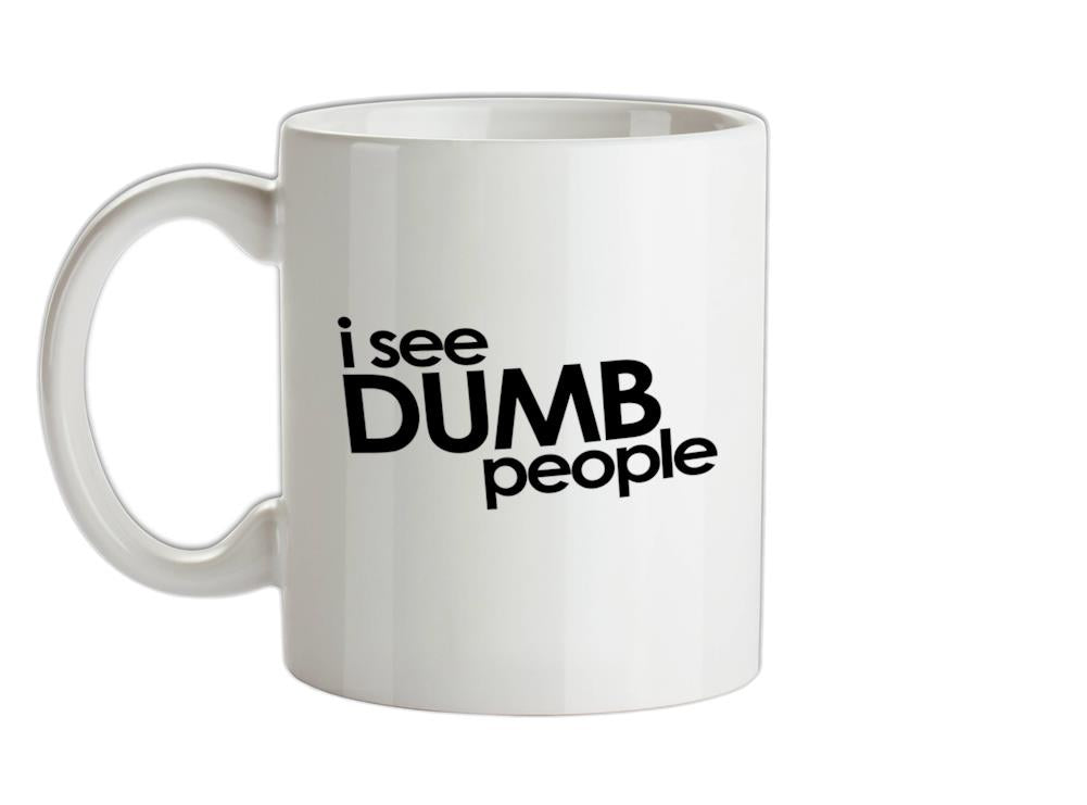 I See Dumb People Ceramic Mug