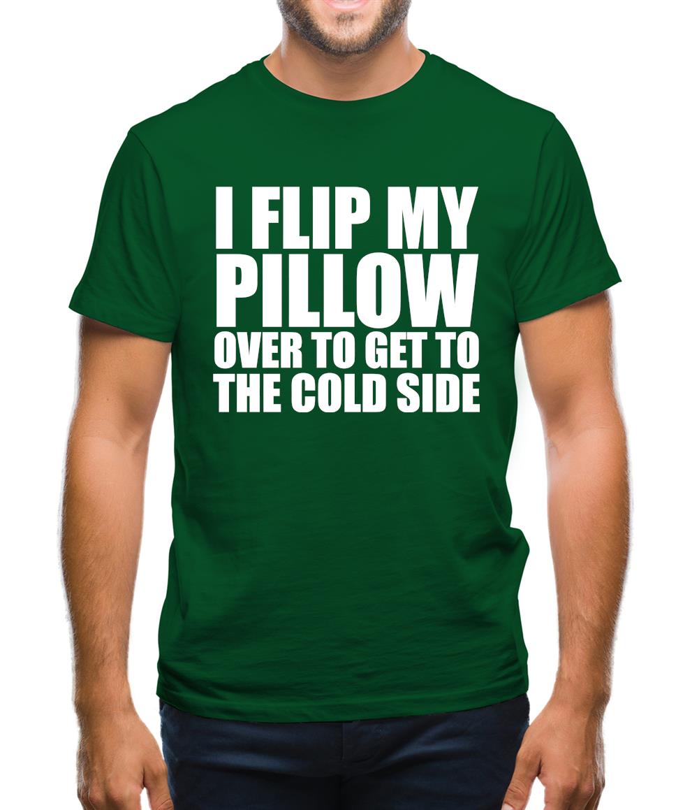I Flip My Pillow Over To Get To The Cold Side Mens T-Shirt
