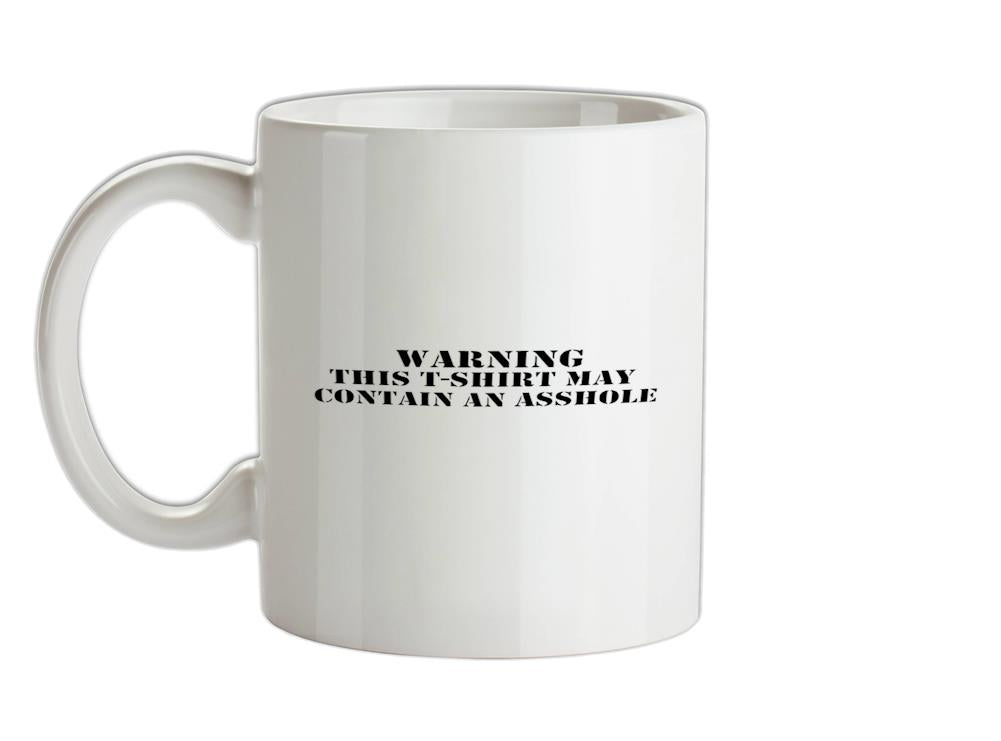 Warning! This t-shirt may contain an asshole Ceramic Mug