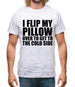 I Flip My Pillow Over To Get To The Cold Side Mens T-Shirt