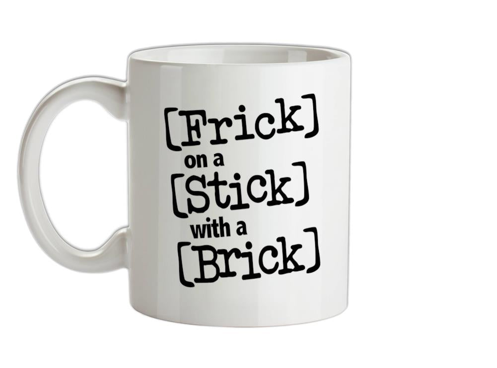 Frick on a Stick with a Brick Ceramic Mug