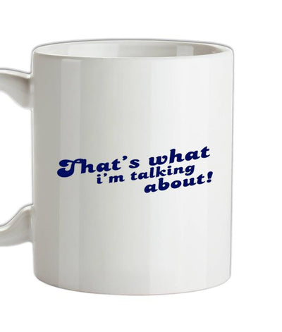 That's What I'm Talking About! Ceramic Mug