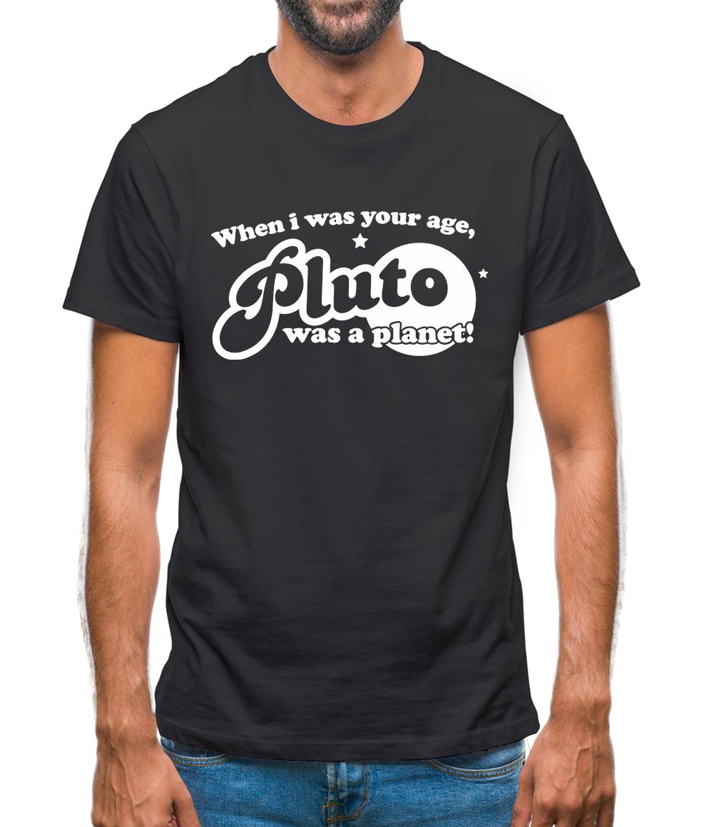 When I Was Your Age, Pluto Was A Planet! Mens T-Shirt