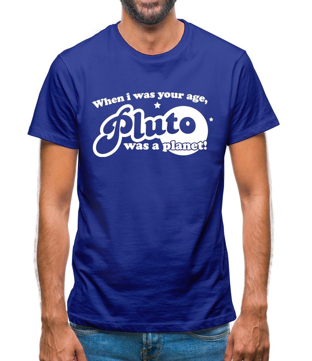 When I Was Your Age, Pluto Was A Planet! Mens T-Shirt