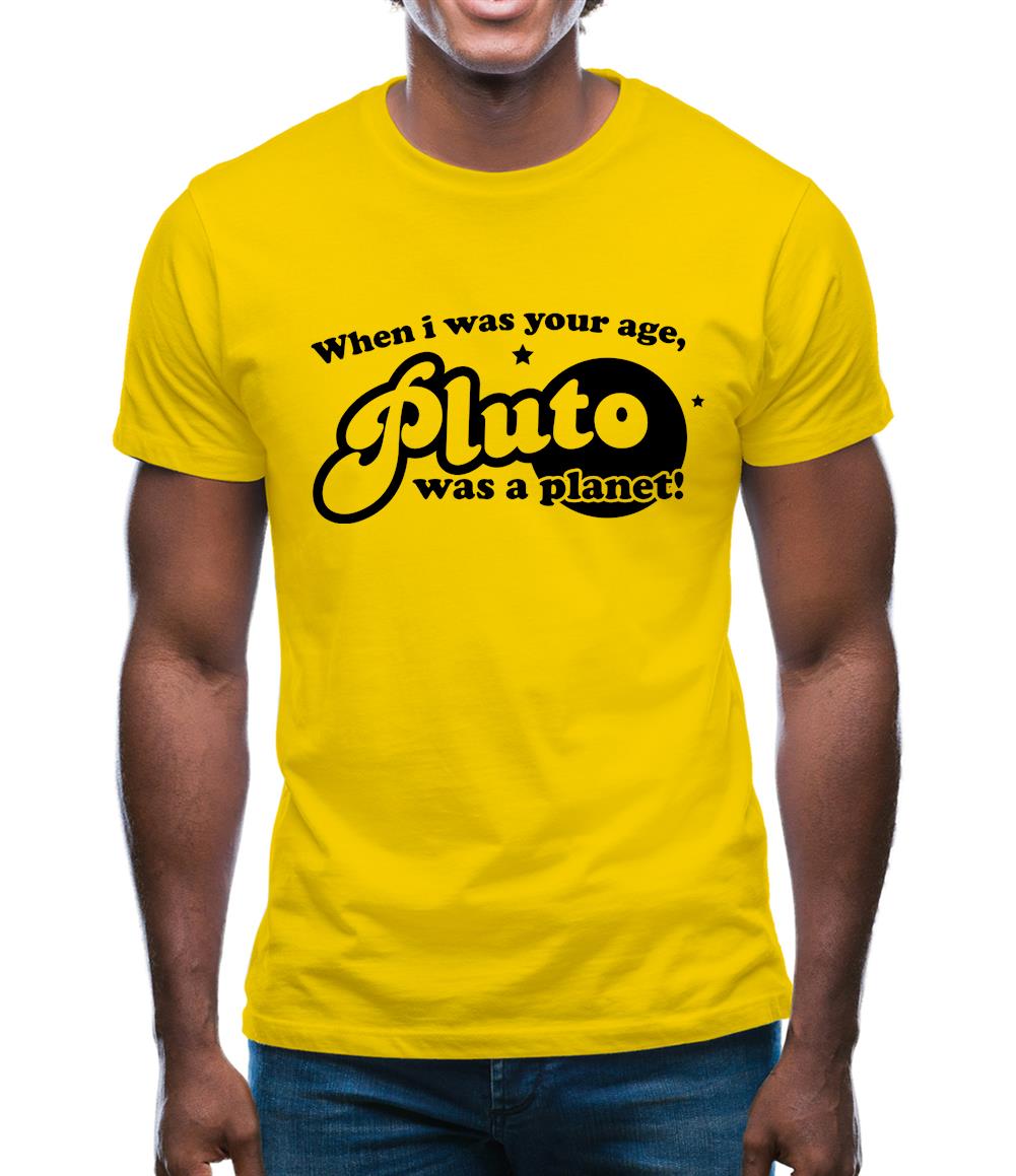When I Was Your Age, Pluto Was A Planet! Mens T-Shirt