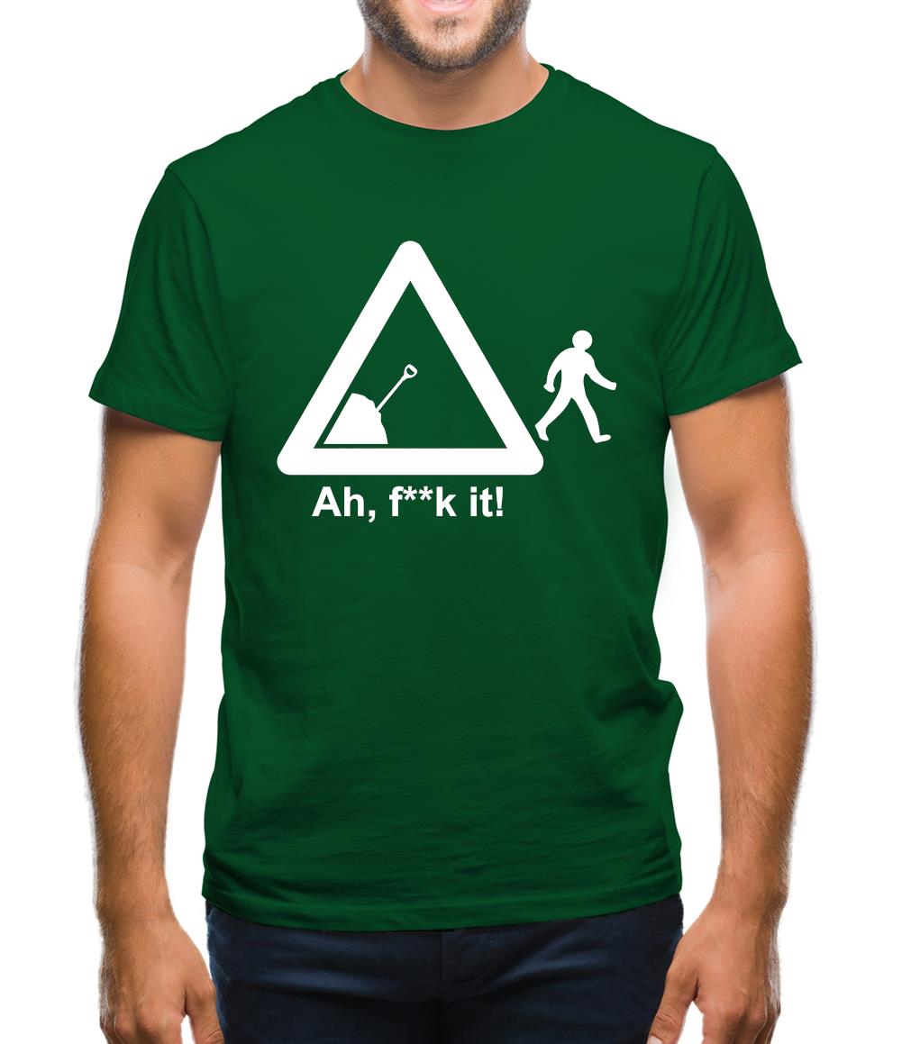 Ah, F**k It! Mens T-Shirt