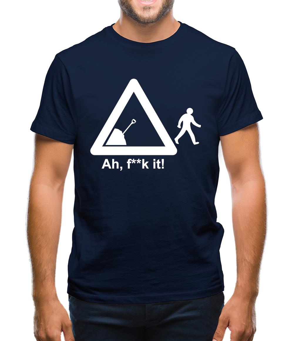 Ah, F**k It! Mens T-Shirt