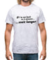 If I'm Not Back In 5 Minutes...Wait Longer Mens T-Shirt