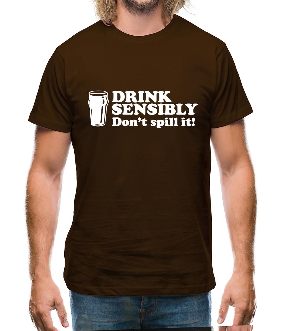 Drink Sensibly, Don't Spill It! Mens T-Shirt