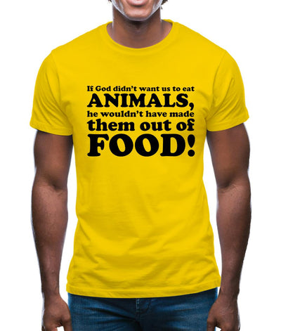 If God Didn't Want Us To Eat Animals, He Wouldn't Have Made Them From Food! Mens T-Shirt