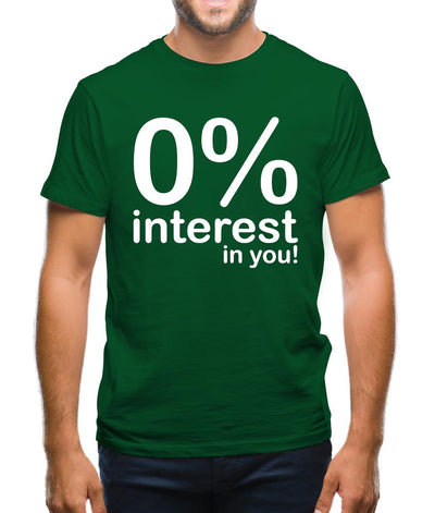 0% Interest In You! Mens T-Shirt
